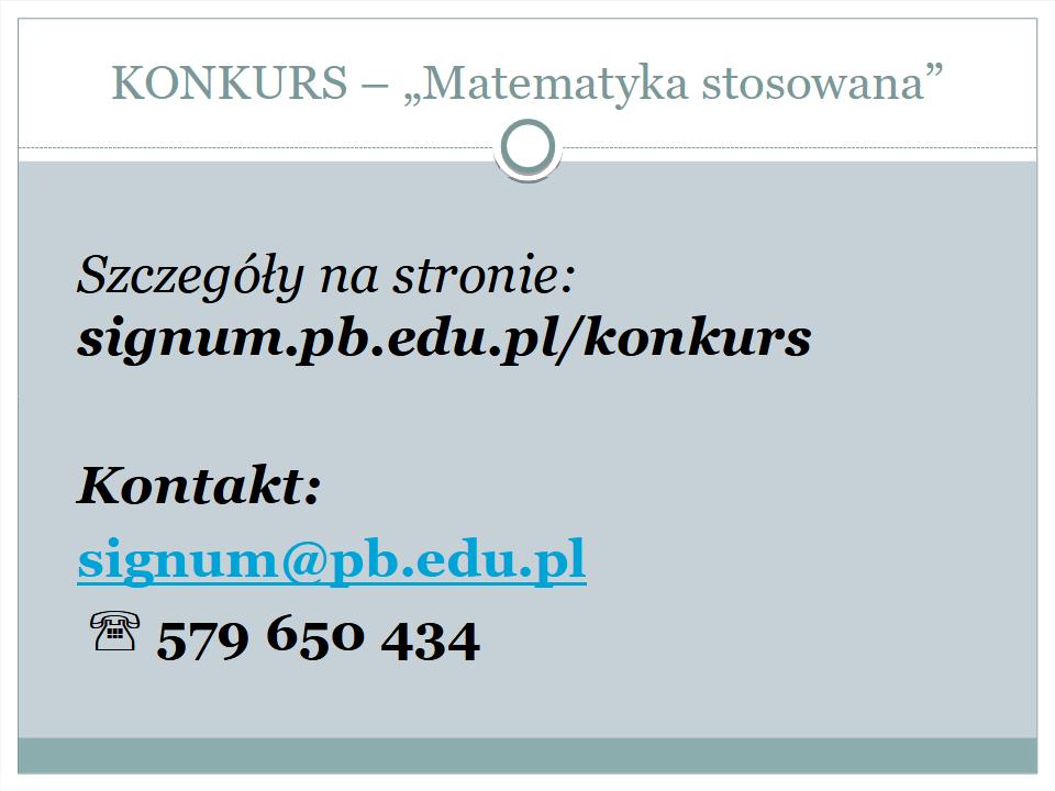 Prezentacja: slajd 25 z 25: Napis: kontakt: signum@pb.edu.pl, telefon: 579 650 434.